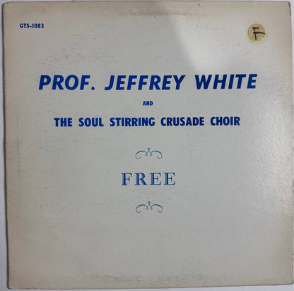 Prof. Jeffrey White And The Soul Stirring Crusade Choir -Free 12” (GTS-1083)