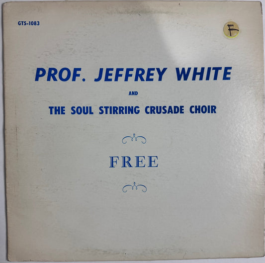 Prof. Jeffrey White And The Soul Stirring Crusade Choir -Free 12” (GTS-1083)